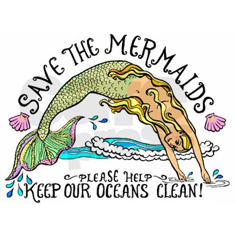 Save the Mermaids by keeping our oceans clean, please